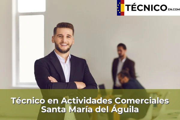 Técnico en Actividades Comerciales en Aguadulce 39 Técnico en Actividades Comerciales en Santa María del Águila