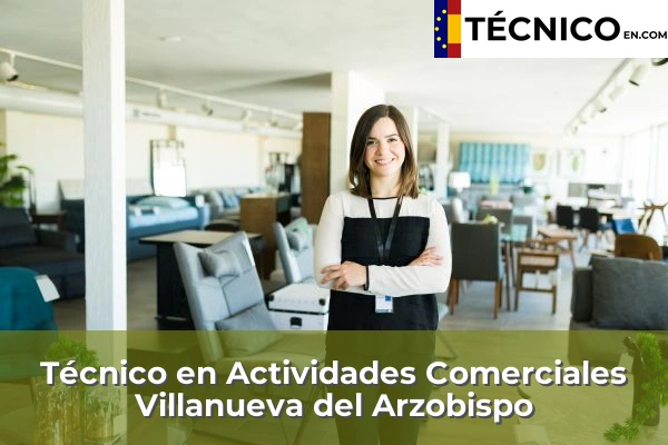 Técnico en Actividades Comerciales en Villargordo 28 Técnico en Actividades Comerciales en Villanueva del Arzobispo