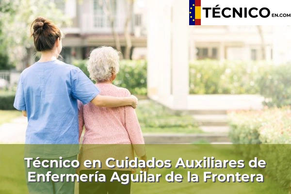 Técnico Medio en Cuidados Auxiliares de Enfermería en Palma del Río 4 Técnico Medio en Cuidados Auxiliares de Enfermería en Aguilar de la Frontera