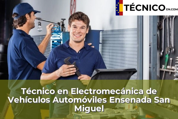 Técnico en Electromecánica de Vehículos Automóviles en Ensenada San Miguel