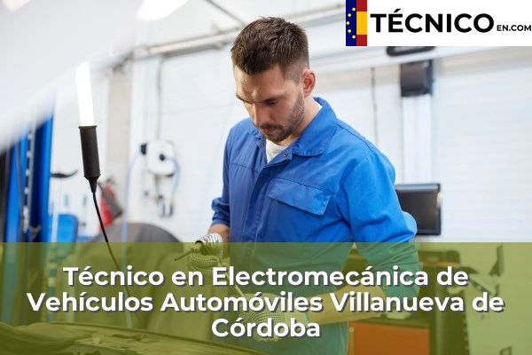 Técnico Medio en Electromecánica de Vehículos Automóviles en Córdoba 40 Técnico Medio en Electromecánica de Vehículos Automóviles en Villanueva de Córdoba