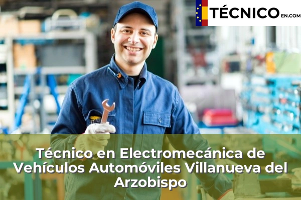 Técnico en Electromecánica de Vehículos Automóviles en Andújar 27 Técnico en Electromecánica de Vehículos Automóviles en Villanueva del Arzobispo