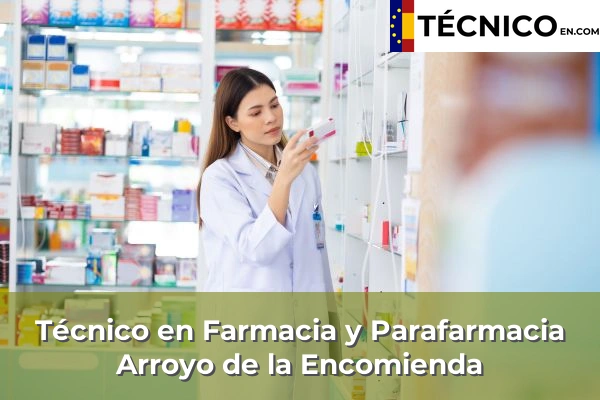 Técnico Medio en Farmacia y Parafarmacia en Arroyo de la Encomienda