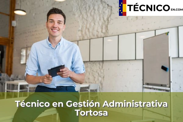 Técnico Medio en Gestión Administrativa en Botarell 31 Técnico Medio en Gestión Administrativa en Tortosa