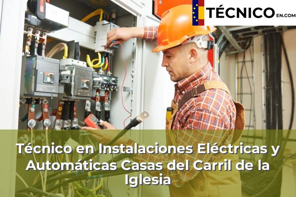 Técnico en Instalaciones Eléctricas y Automáticas en Casas del Carril de la Iglesia