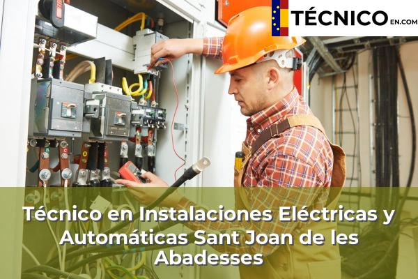 Técnico Medio en Instalaciones Eléctricas y Automáticas en Girona 28 Técnico Medio en Instalaciones Eléctricas y Automáticas en Sant Joan de les Abadesses